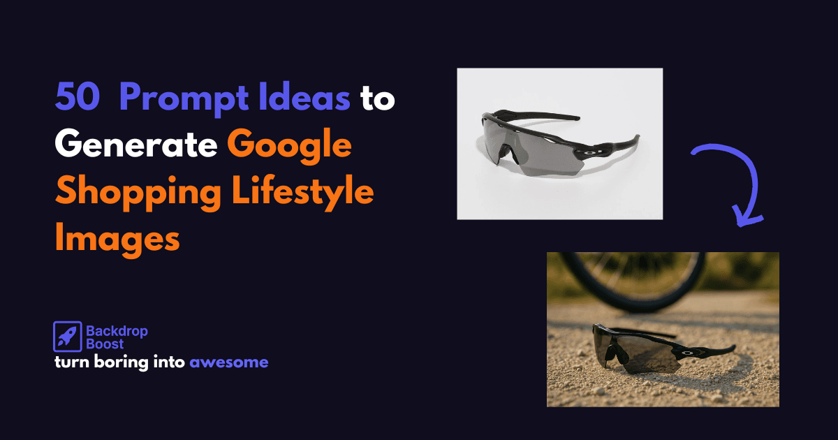 50 Prompt Ideas to Generate Google Shopping Lifestyle Images That Convert [with examples]